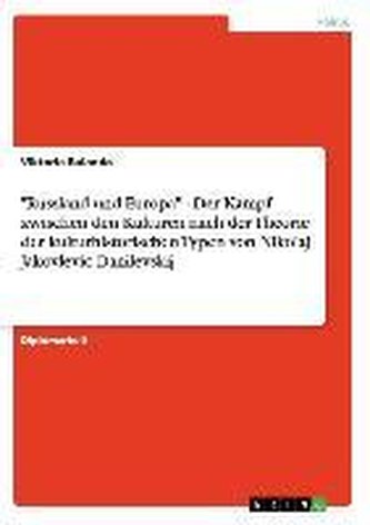 \"Russland und Europa\" - Der Kampf zwischen den Kulturen nach der Theorie der kulturhistorischen Typen von Nikolaj Jakovlevic Dan