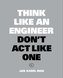 Think Like an Engineer, Don't Act Like One