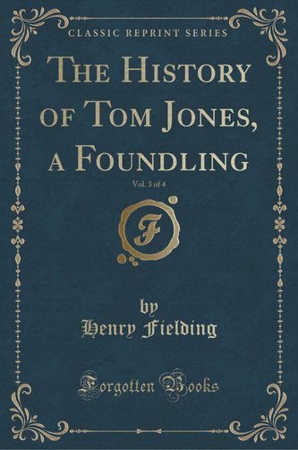 The History of Tom Jones, a Foundling, Vol. 3 of 4 (Classic Reprint)