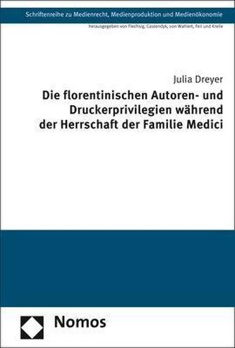 Die florentinischen Autoren- und Druckerprivilegien während der Herrschaft der Familie Medici