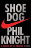 Shoe Dog : A memoir by the Creator of Nike