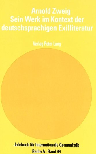 Arnold Zweig. Sein Werk im Kontext der deutschsprachigen Exilliteratur