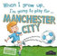 When I Grow Up, I´m Going To Play For Manchester City