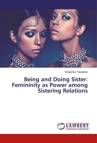 Being and Doing Sister: Femininity as Power among Sistering Relations