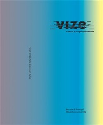 Vize v umění a ve výchově uměním Vize v umění a ve výchově uměním
