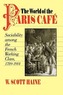 The World of the Paris Café: Sociability Among the French Working Class, 1789-1914