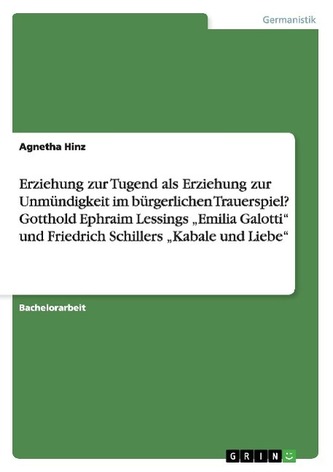 Erziehung zur Tugend als Erziehung zur Unmündigkeit im bürgerlichen Trauerspiel? Gotthold Ephraim Lessings \"Emilia Galotti\" und