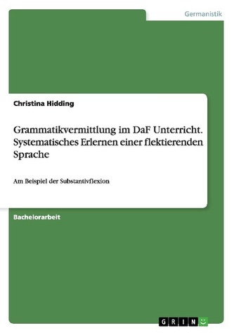 Grammatikvermittlung im DaF Unterricht. Systematisches Erlernen einer flektierenden Sprache