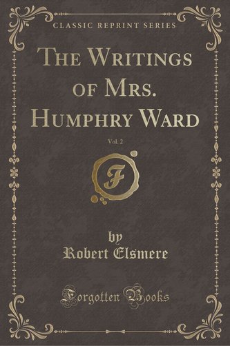 The Writings of Mrs. Humphry Ward, Vol. 2 (Classic Reprint)