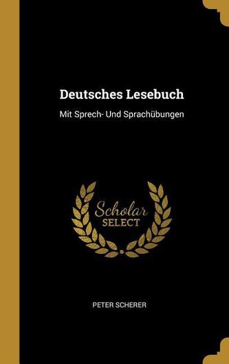 Deutsches Lesebuch: Mit Sprech- Und Sprachübungen