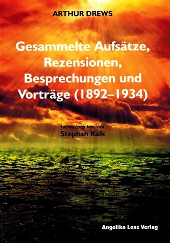 Arthur Drews: Gesammelte Aufsätze, Rezensionen, Besprechungen und Vorträge (1892-1934)
