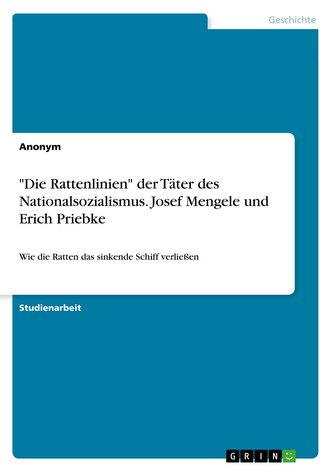 \"Die Rattenlinien\" der Täter des Nationalsozialismus. Josef Mengele und Erich Priebke