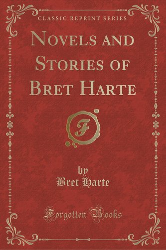 Novels and Stories of Bret Harte (Classic Reprint)