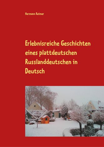 Erlebnisreiche Geschichten eines plattdeutschen Russlanddeutschen in Deutsch