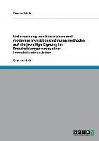 Untersuchung von klassischen und modernen Investitionsrechnungsmethoden auf die jeweilige Eignung im Entscheidungsprozess einer