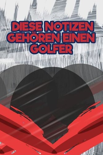 Diese Notizen Gehören Einen Golfer: Dein Persönliches Notizbuch - Schreibe Deine Erlebnisse Und Gedanken Auf - Tagebuch Journal