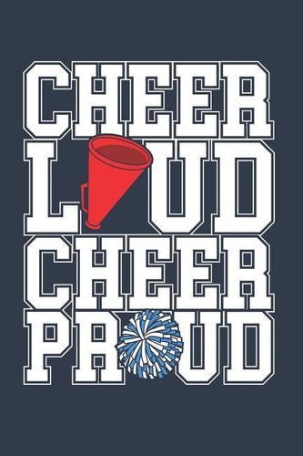 Cheer Loud Cheer Proud: Cheer Journal For Cheerleader Or Coach, Blank Paperback Book, 150 Pages, college ruled