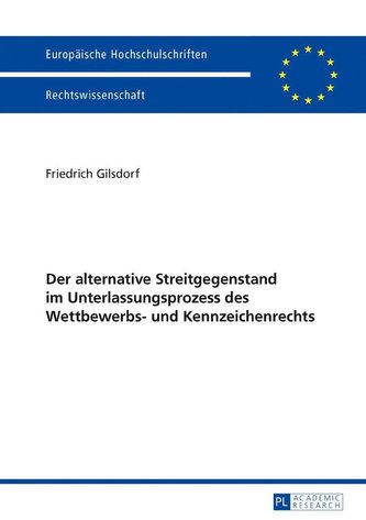 Der alternative Streitgegenstand im Unterlassungsprozess des Wettbewerbs- und Kennzeichenrechts