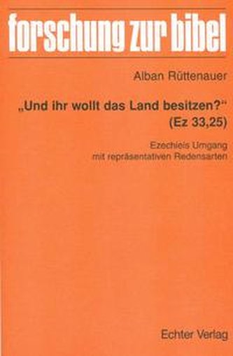 \"Und ihr wollt das Land besitzen?\" (Ez 33,25)