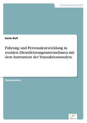 Führung und Personalentwicklung in sozialen Dienstleistungsunternehmen mit dem Instrument der Transaktionsanalyse
