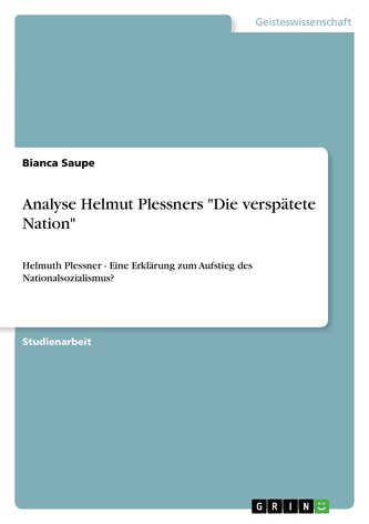 Analyse Helmut Plessners \"Die verspätete Nation\"