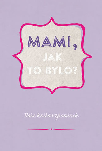 Mami, jak to bylo?
