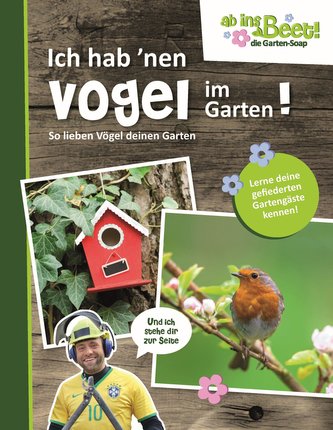 Ich hab 'nen Vogel im Garten! - ab ins Beet! die Garten-Soap