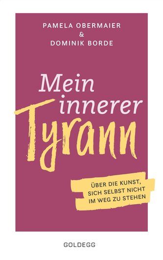 Mein innerer Tyrann. Über die Kunst, sich selbst nicht im Weg zu stehen. Frei und selbstbestimmt leben - so klappt's! Denkmuster