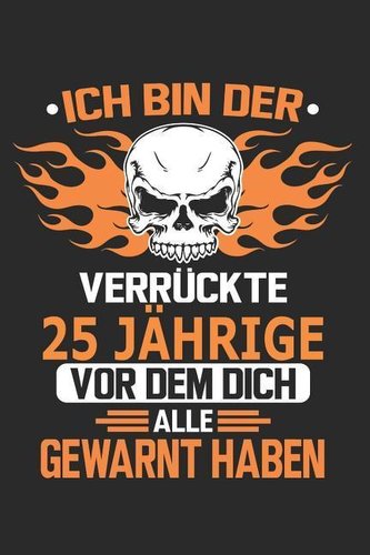Ich Bin Der Verrückte 25 Jährige VOR Dem Dich Alle Gewarnt Haben: Notizbuch, Notizblock, Geburtstag Geschenk Buch Mit 110 Linier