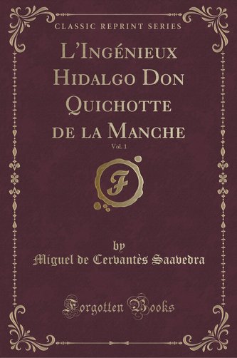 L'Ingénieux Hidalgo Don Quichotte de la Manche, Vol. 1 (Classic Reprint)