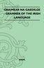 Graimear Na Gaedilge - Grammar of the Irish Language