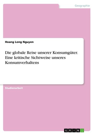 Die globale Reise unserer Konsumgüter. Eine kritische Sichtweise unseres Konsumverhaltens