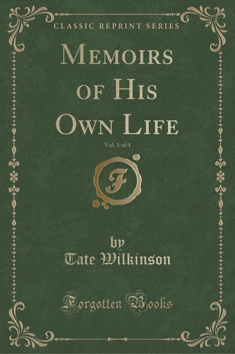 Memoirs of His Own Life, Vol. 1 of 4 (Classic Reprint)