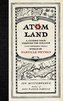 Atom Land: A Guided Tour Through the Strange (and Impossibly Small) World of Particle Physics