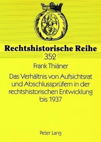 Das Verhältnis von Aufsichtsrat und Abschlussprüfern in der rechtshistorischen Entwicklung bis 1937