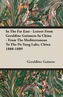 In the Far East - Letters from Geraldine Guinness in China - From the Mediterranean to the Po-Yang Lake, China 1888-1889