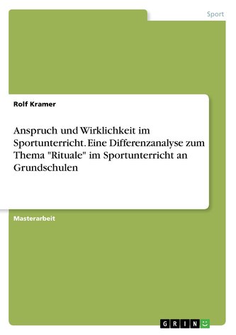 Anspruch und Wirklichkeit im Sportunterricht. Eine Differenzanalyse zum Thema \"Rituale\" im Sportunterricht an Grundschulen