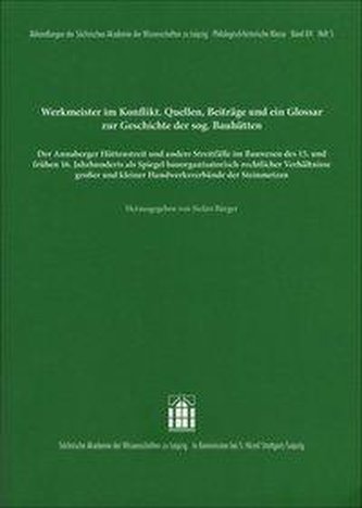 Werkmeister im Konflikt. Quellen, Beiträge und ein Glossar zur Geschichte der sogenannten Bauhütten