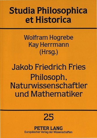 Jakob Friedrich Fries. Philosoph, Naturwissenschaftler und Mathematiker