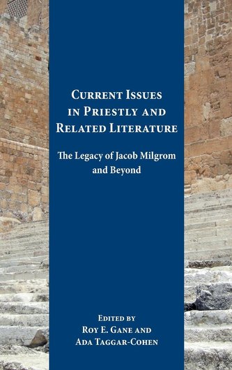 Current Issues in Priestly and Related Literature: The Legacy of Jacob Milgrom and Beyond