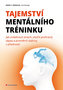 Tajemství mentálního tréninku - Jak zvládnout strach, otočit prohraný zápas a proměnit slabiny v přednosti