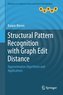 Structural Pattern Recognition with Graph Edit Distance