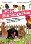Happy Hühnergarten . Das zweite Buch zur YouTube-Serie \"Happy Huhn\"