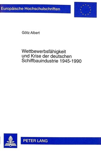 Wettbewerbsfähigkeit und Krise der deutschen Schiffbauindustrie 1945-1990
