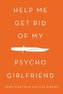 Help Me Get Rid of My Psycho Girlfriend