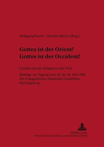 Gottes ist der Orient! Gottes ist der Occident!.  Goethe und die Religionen der Welt