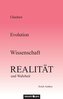 Glauben - Evolution - Wissenschaft - Realität und Wahrheit