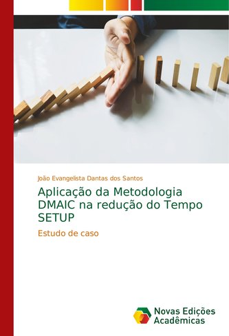 Aplicação da Metodologia DMAIC na redução do Tempo SETUP