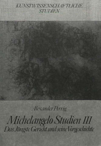 Michelangelo Studien III: Das Jüngste Gericht Und Seine Vorgeschichte