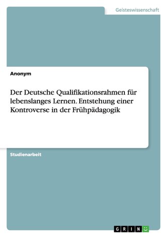 Der Deutsche Qualifikationsrahmen für lebenslanges Lernen. Entstehung einer Kontroverse in der Frühpädagogik